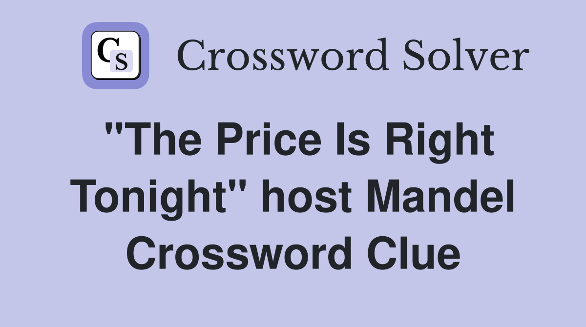 "The Price Is Right Tonight" host Mandel Crossword Clue