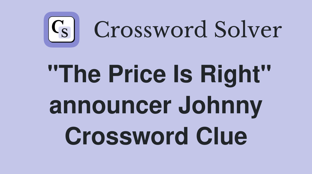 "The Price Is Right" announcer Johnny Crossword Clue
