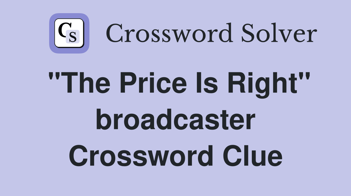 "The Price Is Right" broadcaster Crossword Clue