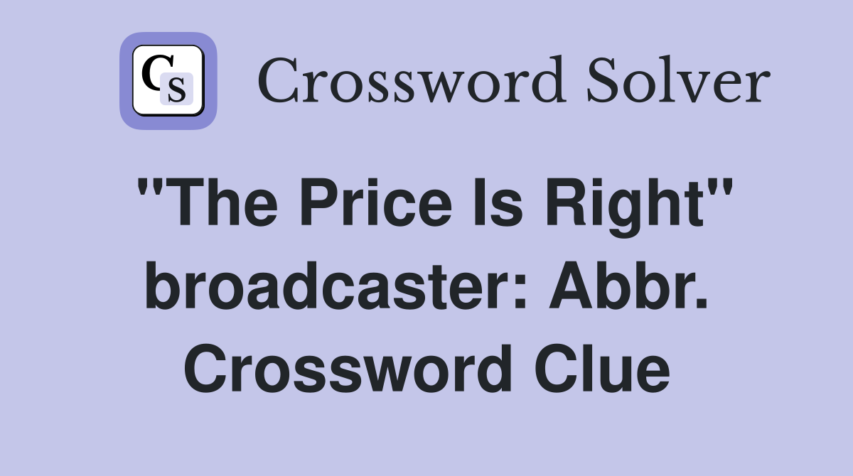 "The Price Is Right" broadcaster: Abbr. Crossword Clue