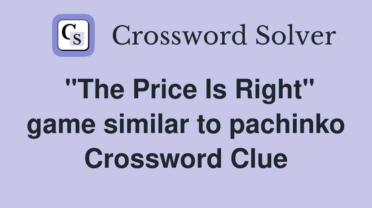 "The Price Is Right" game similar to pachinko Crossword Clue