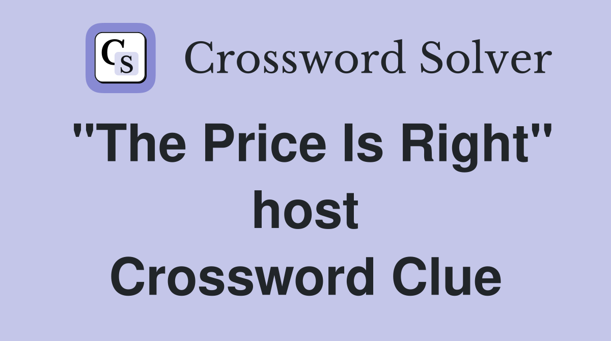 "The Price Is Right" host Crossword Clue