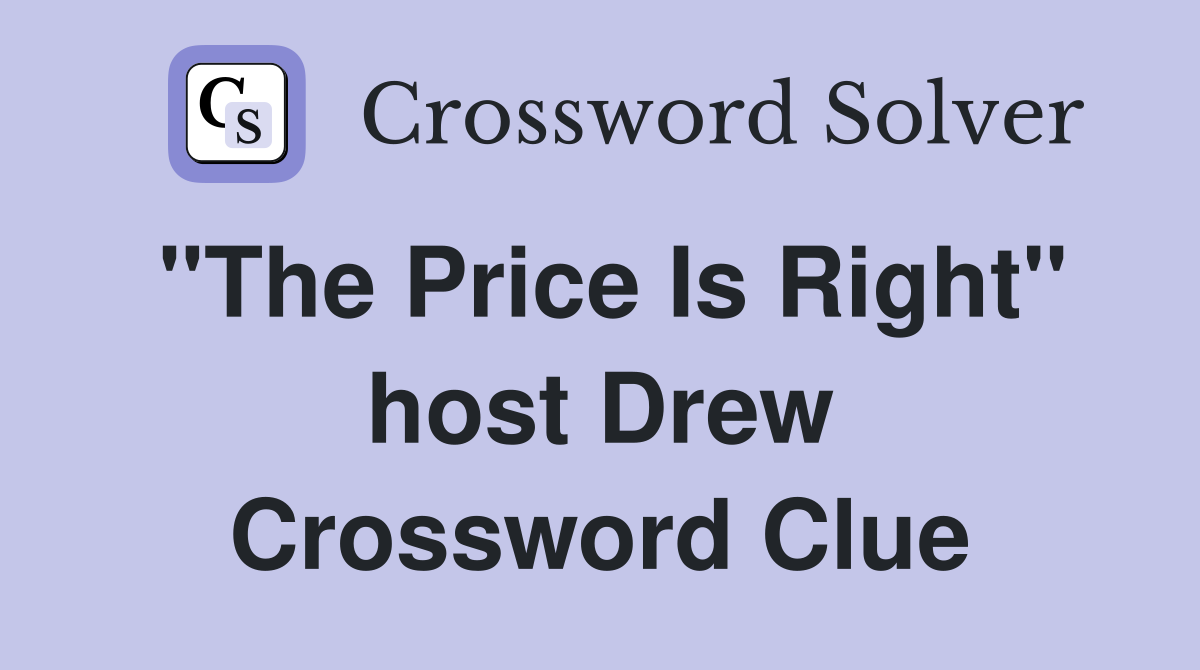 "The Price Is Right" host Drew Crossword Clue