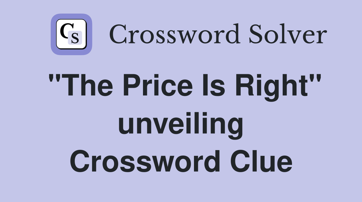 "The Price Is Right" unveiling Crossword Clue