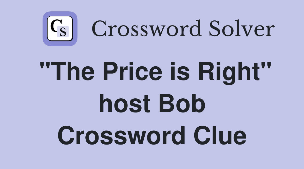 "The Price is Right" host Bob Crossword Clue