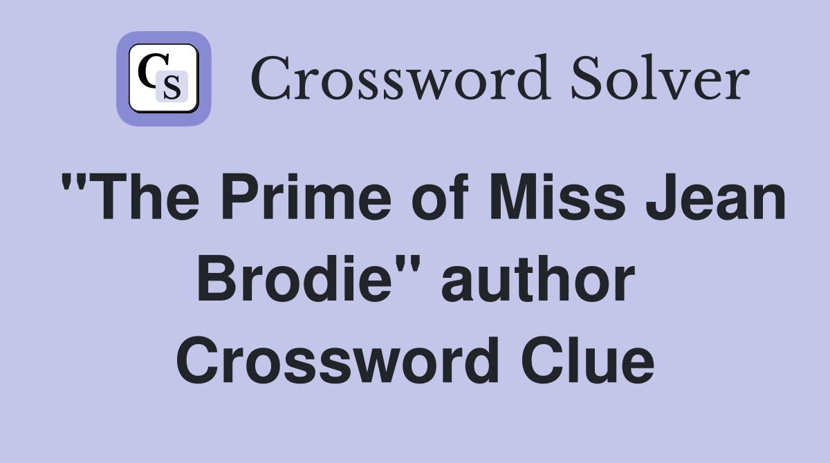 "The Prime of Miss Jean Brodie" author Crossword Clue