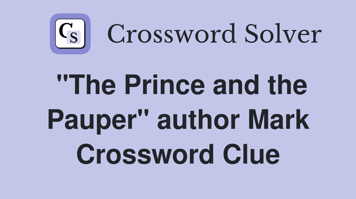 "The Prince and the Pauper" author Mark Crossword Clue