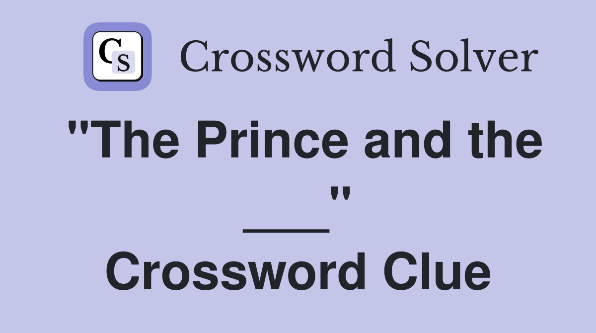 "The Prince and the ___" Crossword Clue