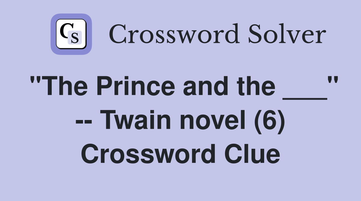 "The Prince and the ___" -- Twain novel (6) Crossword Clue