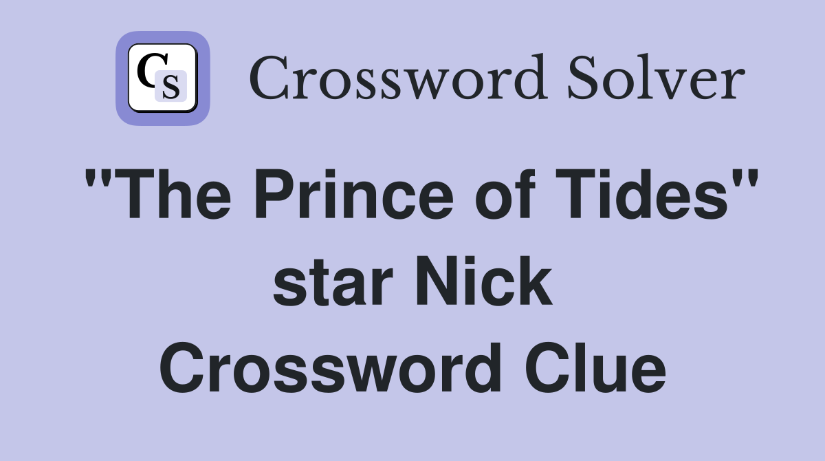 "The Prince of Tides" star Nick Crossword Clue