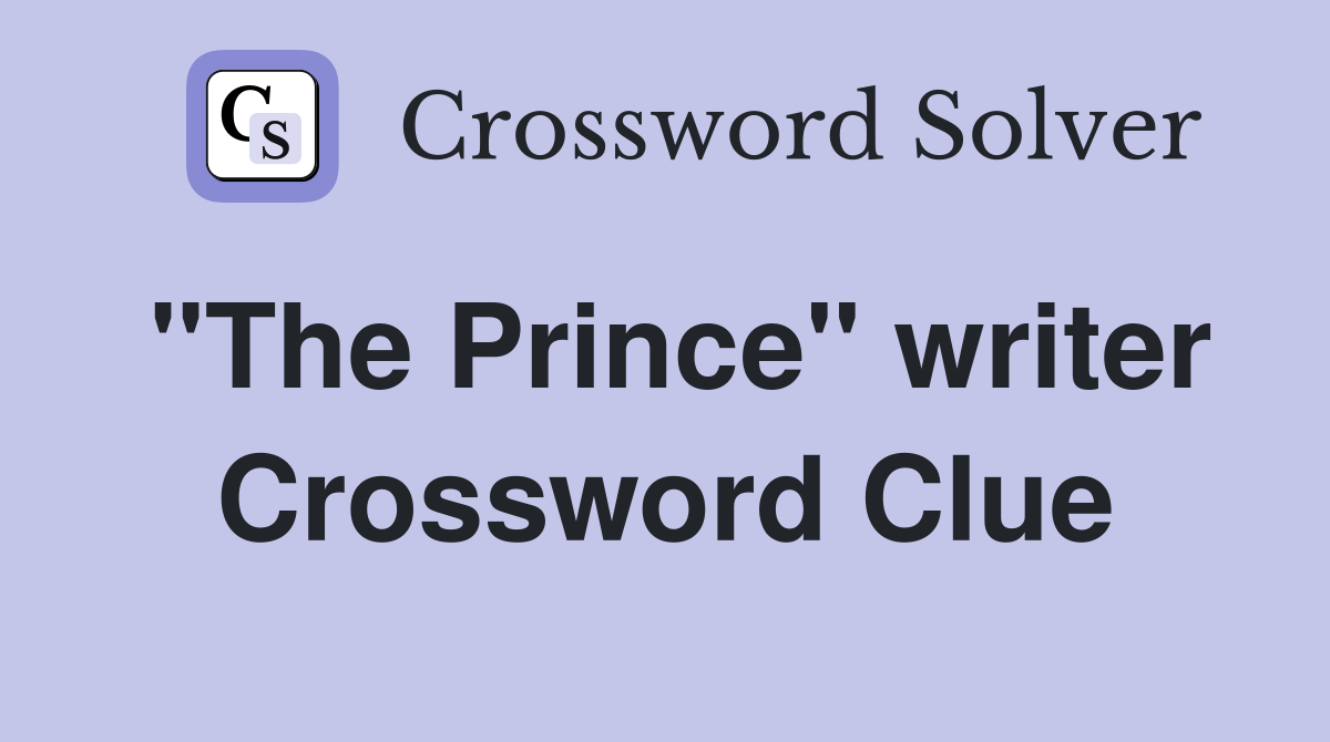 "The Prince" writer Crossword Clue