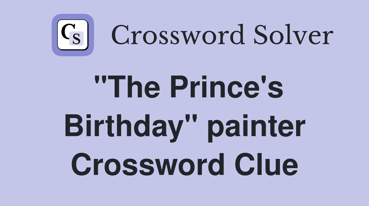 "The Prince's Birthday" painter Crossword Clue