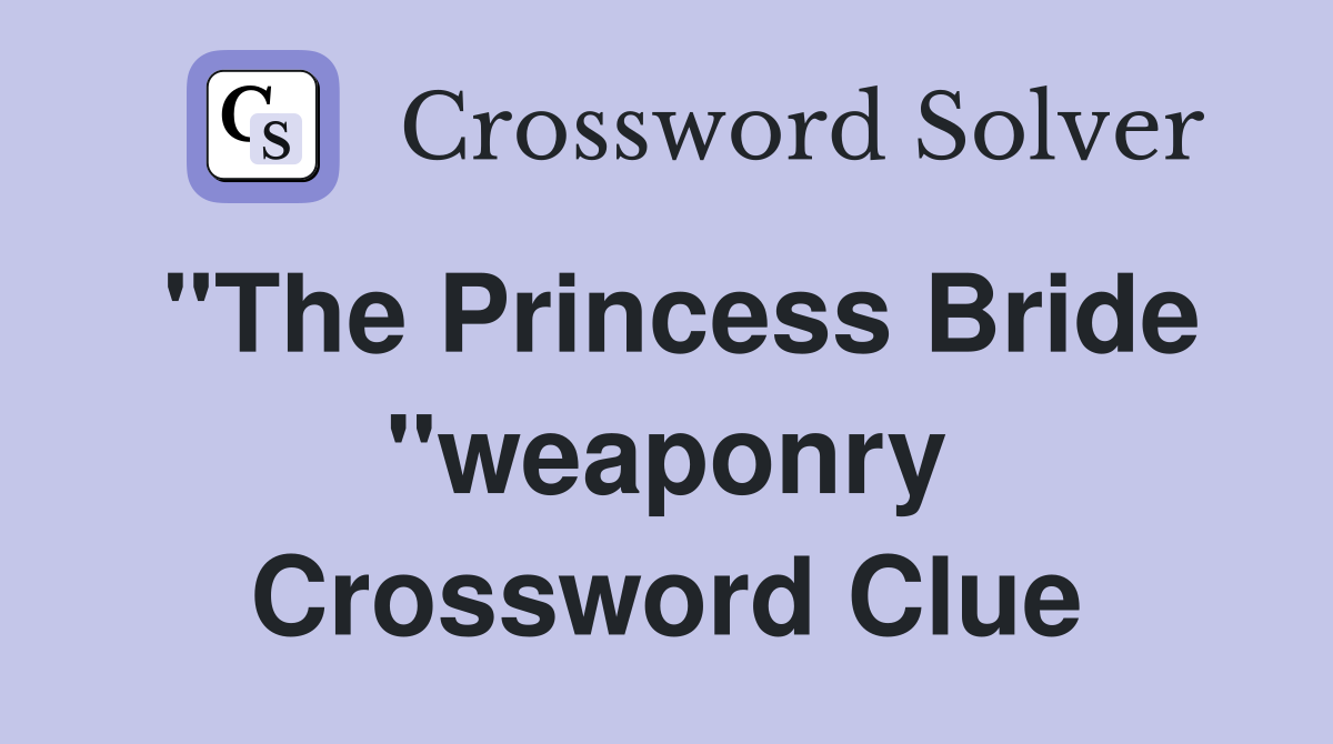 "The Princess Bride "weaponry Crossword Clue