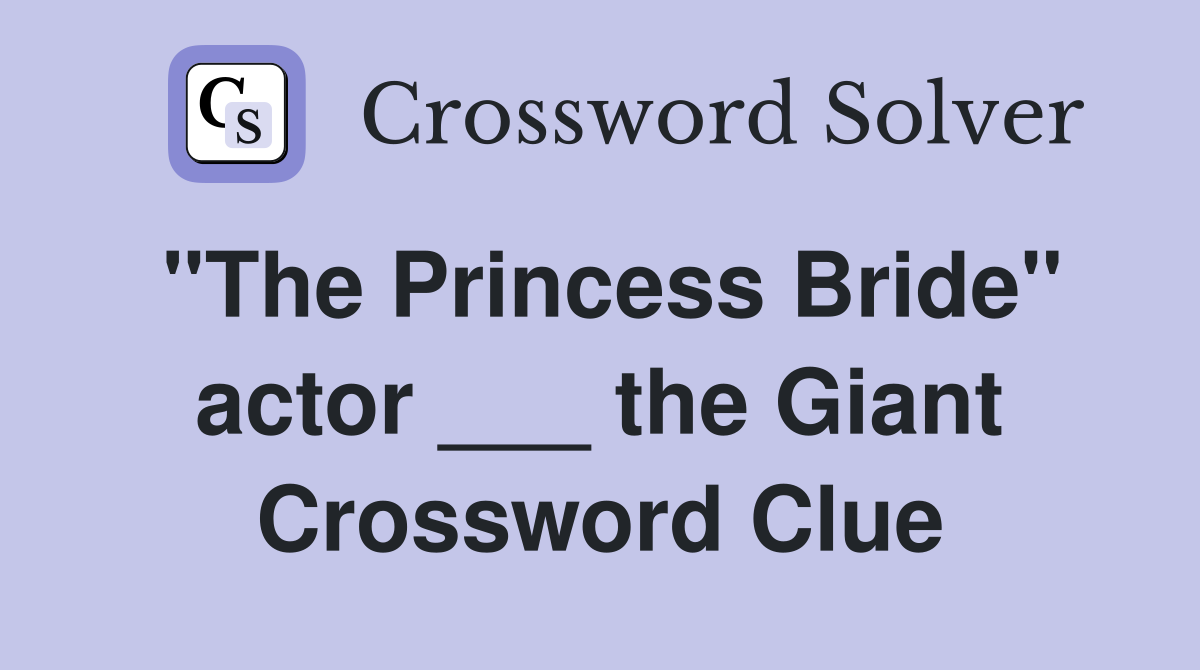 "The Princess Bride" actor ___ the Giant Crossword Clue