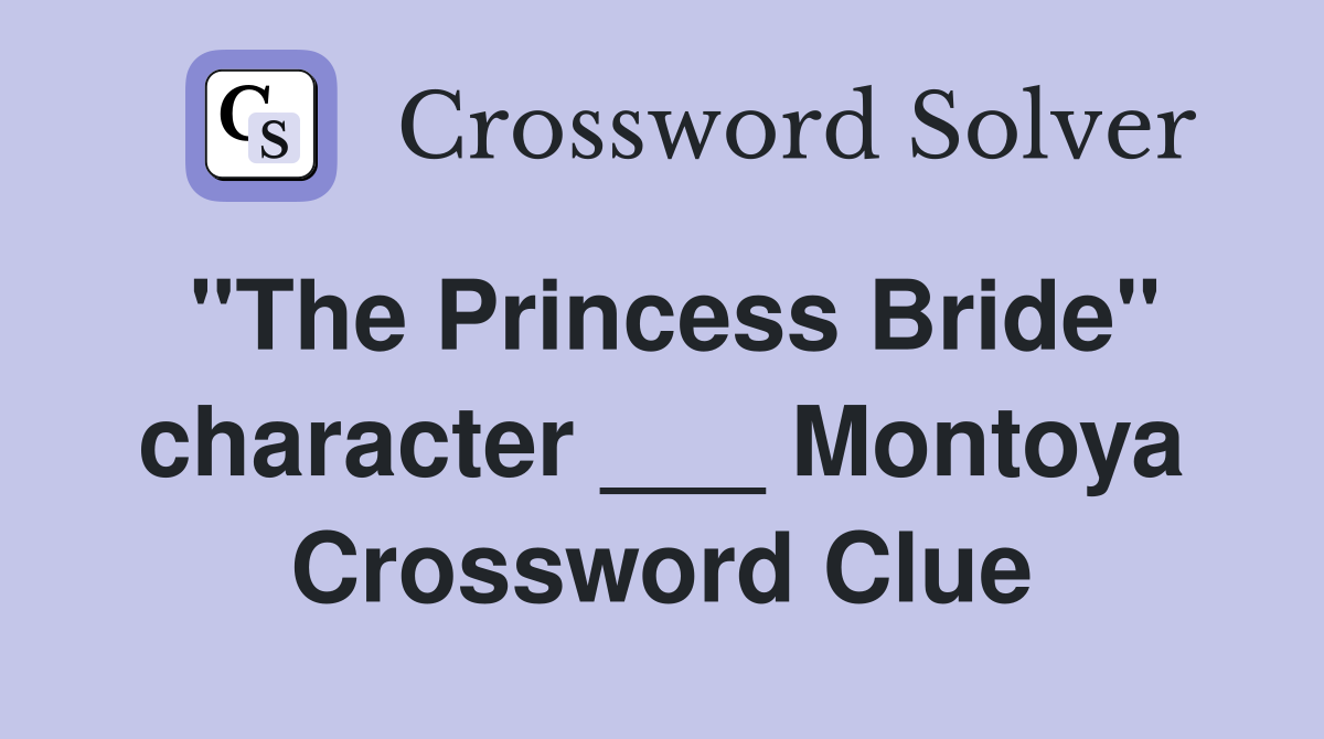 "The Princess Bride" character ___ Montoya Crossword Clue