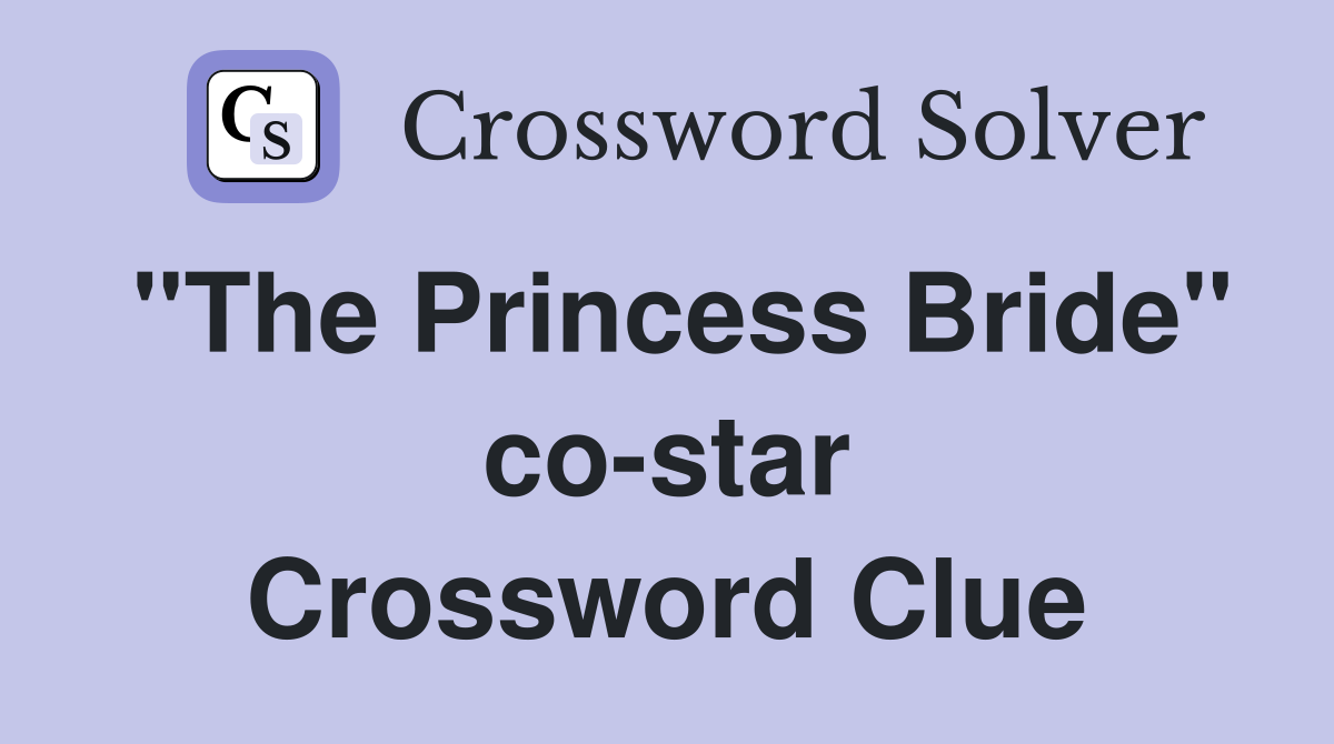 "The Princess Bride" co-star Crossword Clue