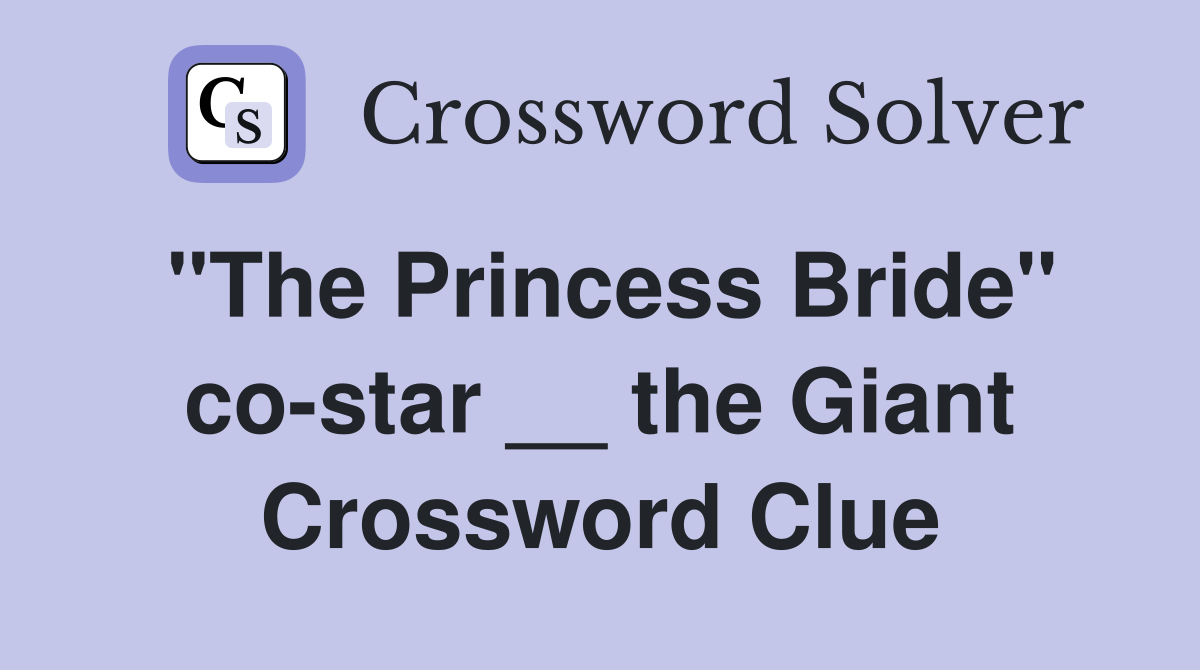 "The Princess Bride" co-star __ the Giant Crossword Clue