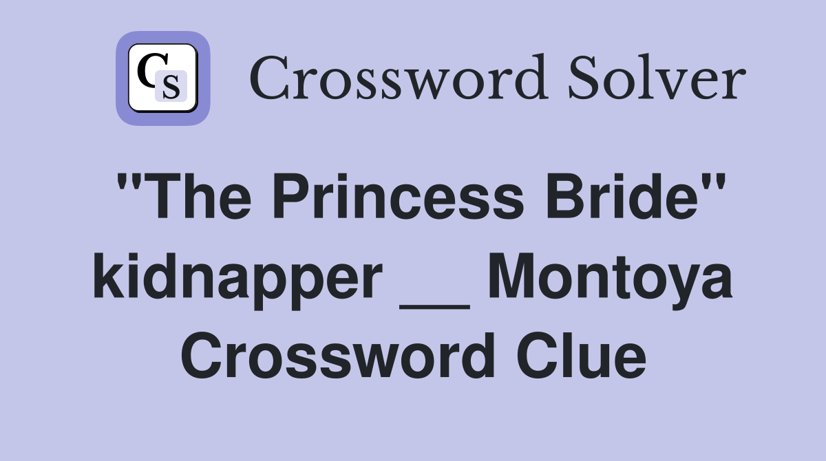 "The Princess Bride" kidnapper __ Montoya Crossword Clue