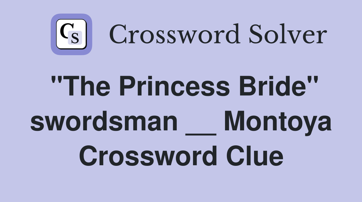 "The Princess Bride" swordsman __ Montoya Crossword Clue