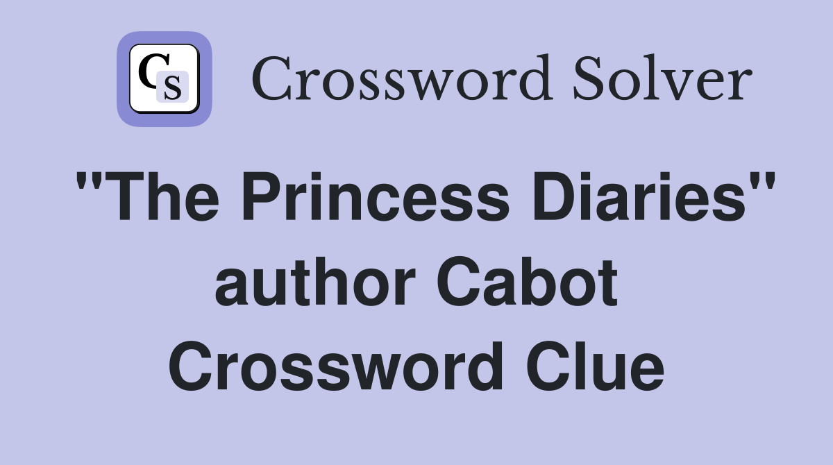"The Princess Diaries" author Cabot Crossword Clue