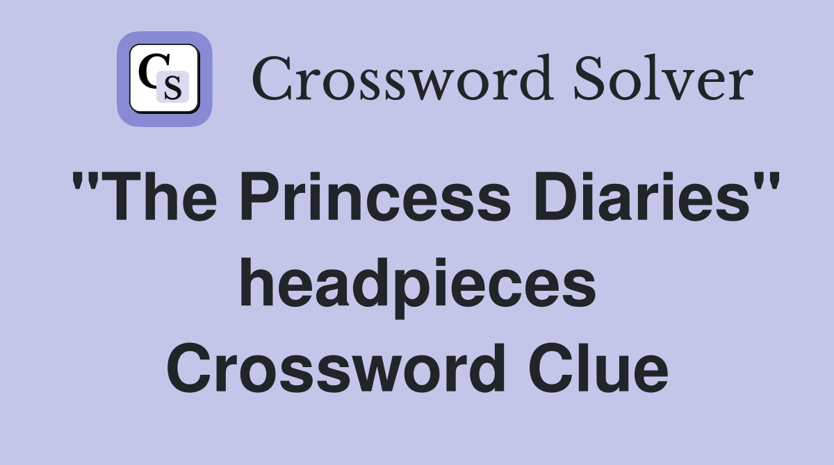 "The Princess Diaries" headpieces Crossword Clue