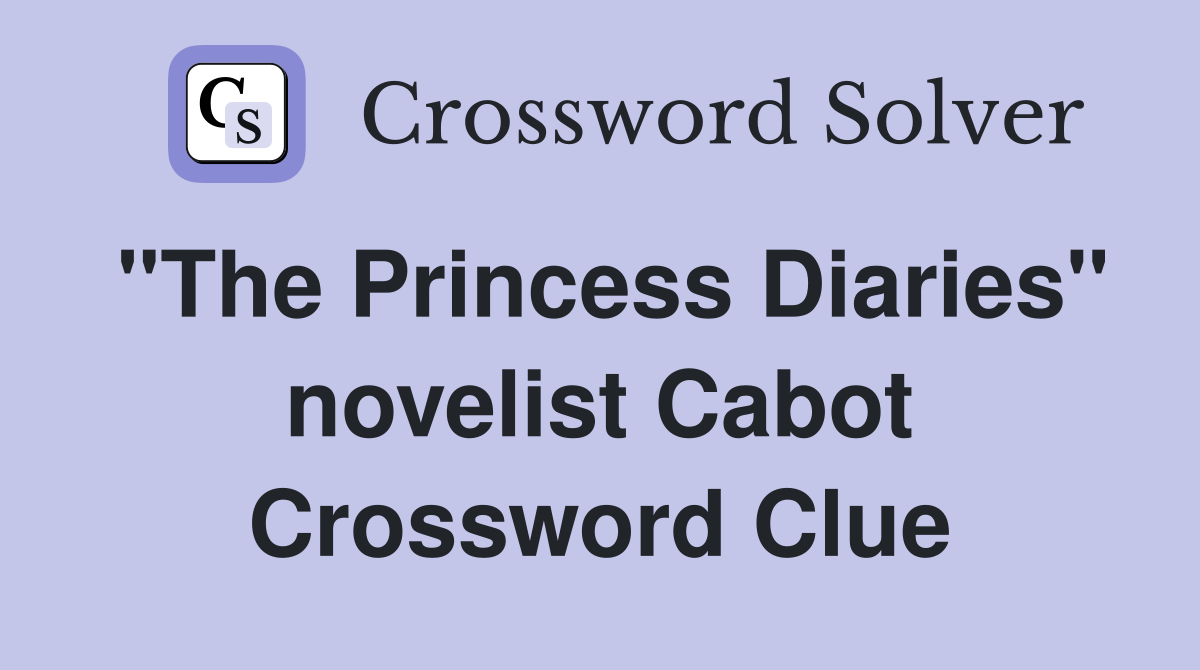 "The Princess Diaries" novelist Cabot Crossword Clue