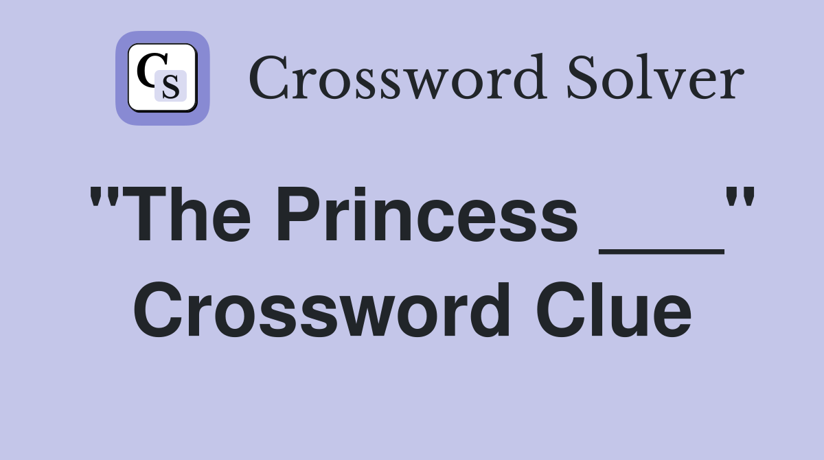 "The Princess ___" Crossword Clue