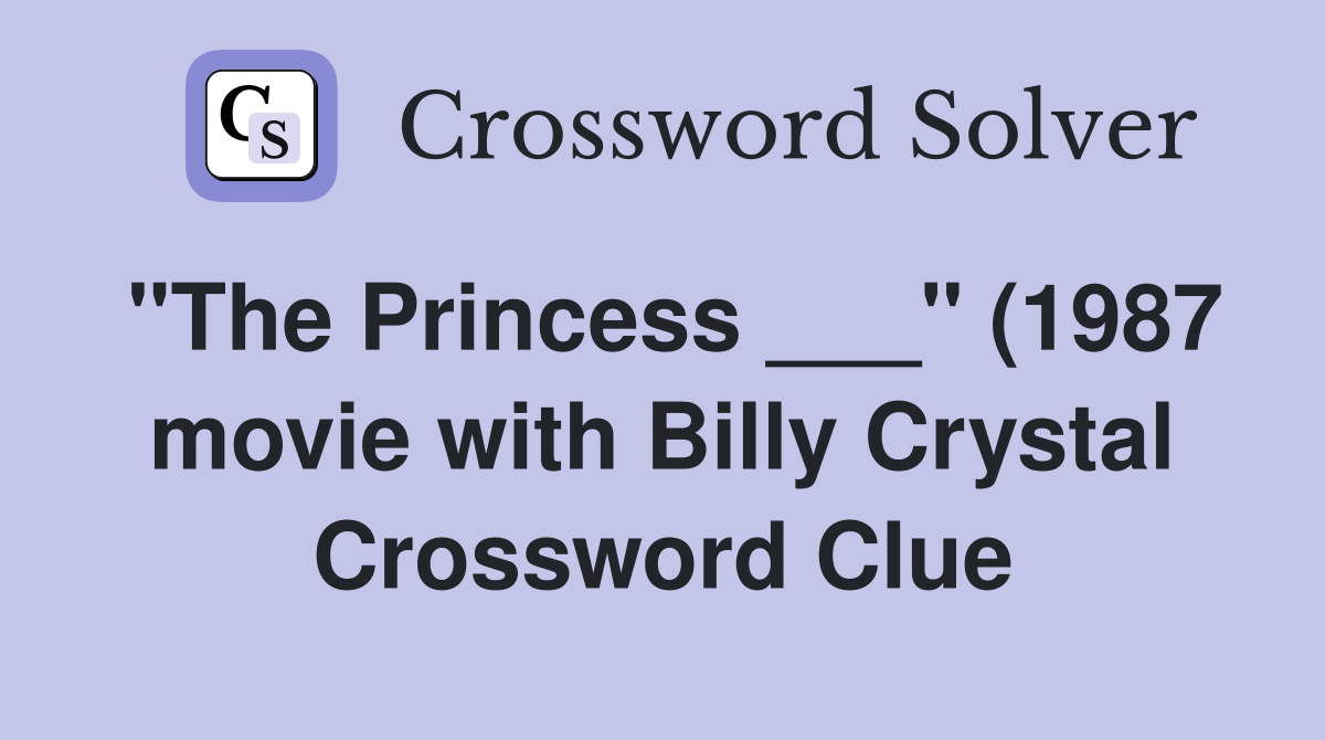 quot The Princess quot (1987 movie with Billy Crystal) (5) Crossword Clue quot The Princess quot (1987 movie with Billy Crystal) (5) Crossword Clue