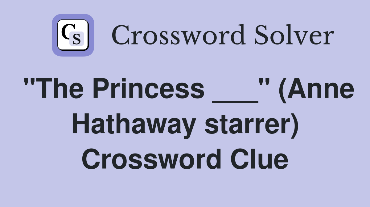 "The Princess ___" (Anne Hathaway starrer) Crossword Clue