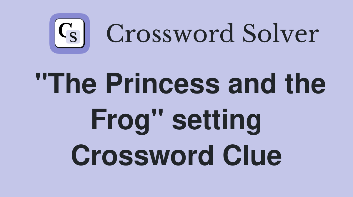 "The Princess and the Frog" setting Crossword Clue
