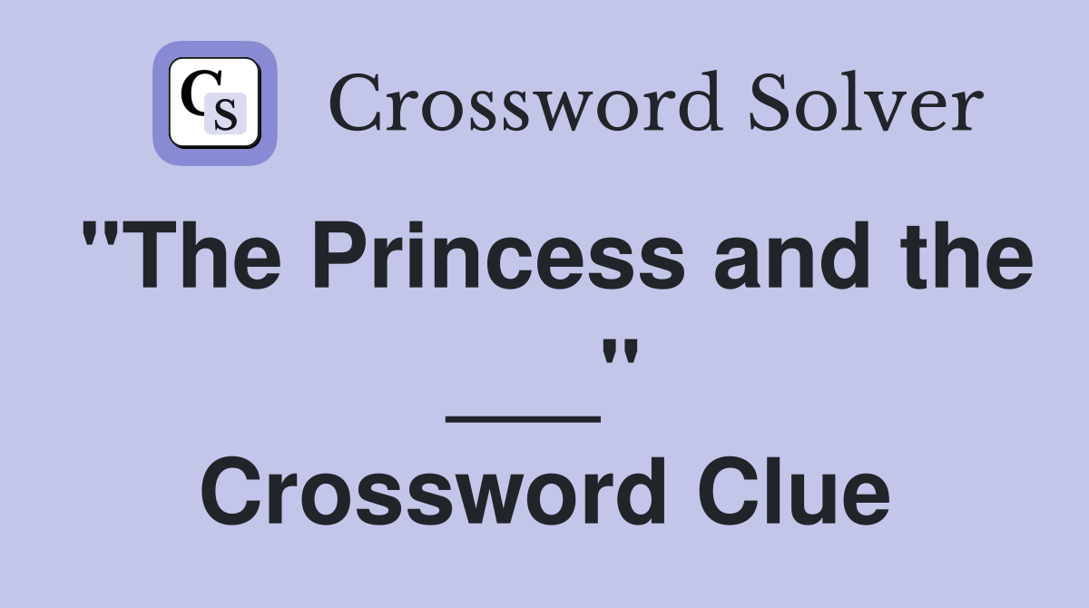 "The Princess and the ___" Crossword Clue