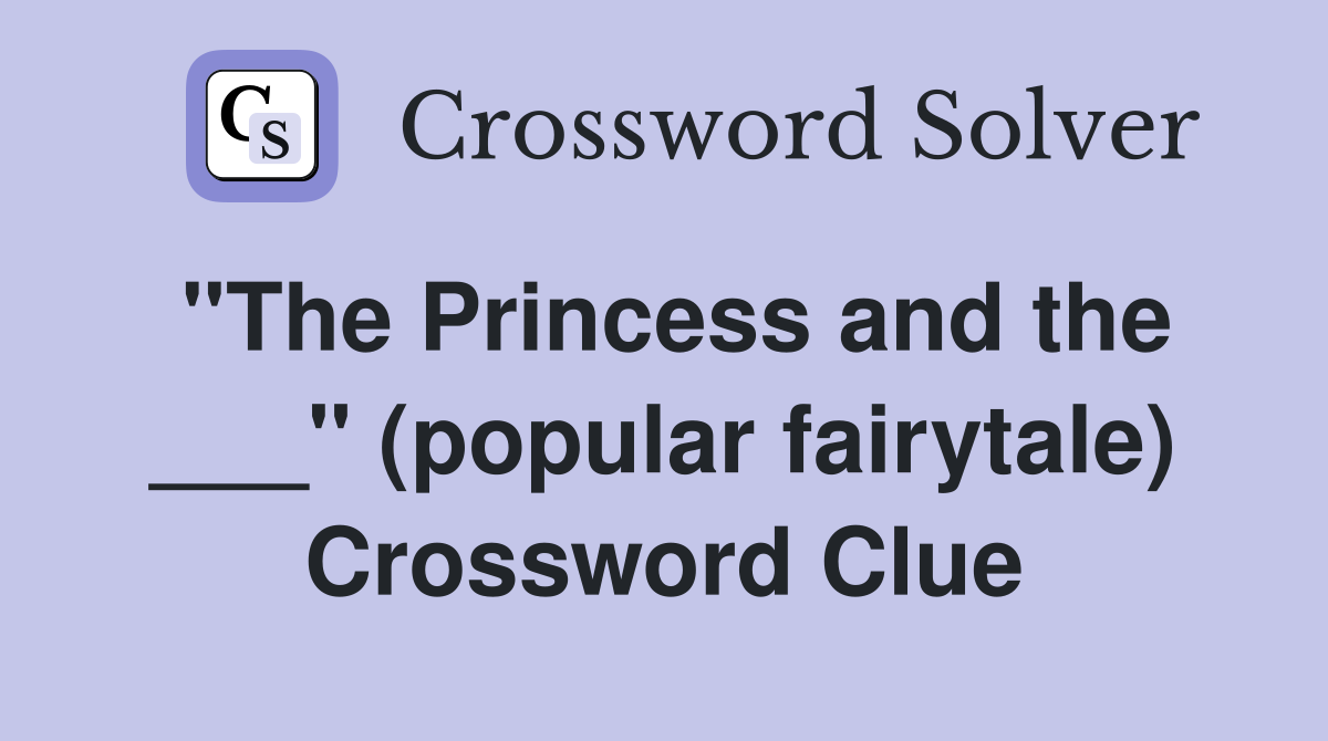 "The Princess and the ___" (popular fairytale) Crossword Clue