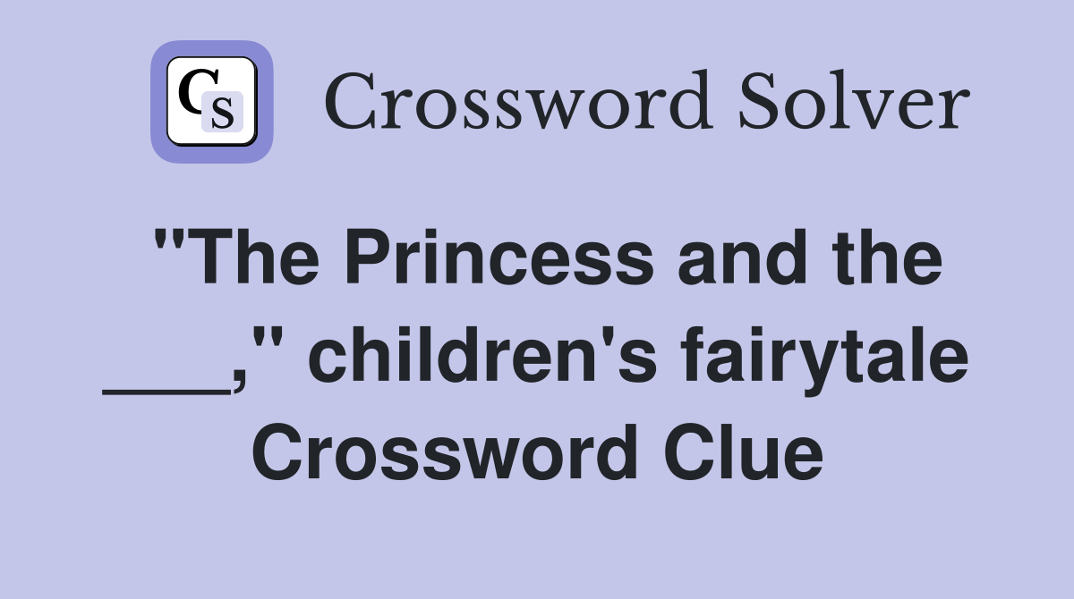 "The Princess and the ___," children's fairytale Crossword Clue