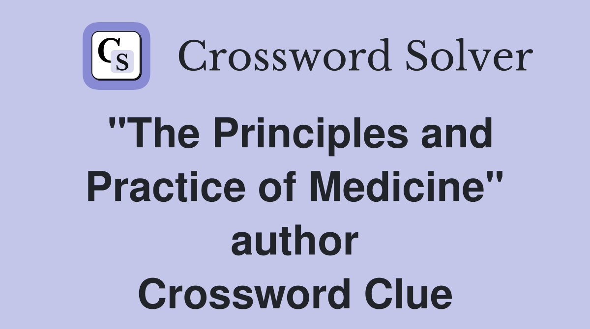 "The Principles and Practice of Medicine" author Crossword Clue