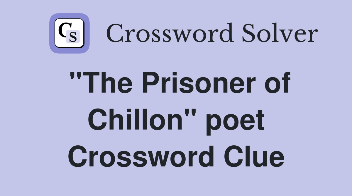 "The Prisoner of Chillon" poet Crossword Clue