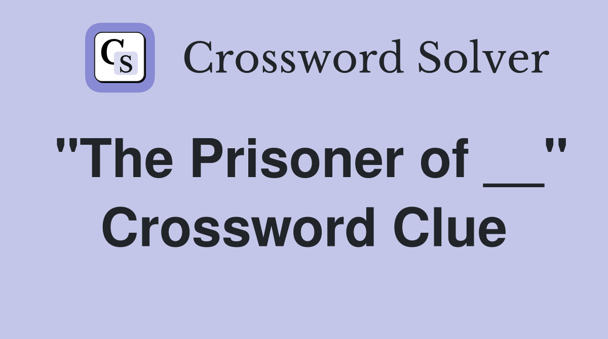 "The Prisoner of __" Crossword Clue