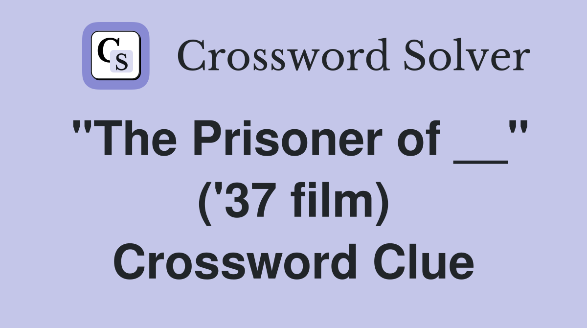 "The Prisoner of __" ('37 film) Crossword Clue