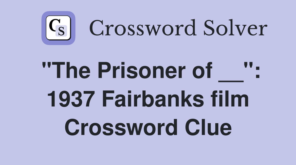 "The Prisoner of __": 1937 Fairbanks film Crossword Clue