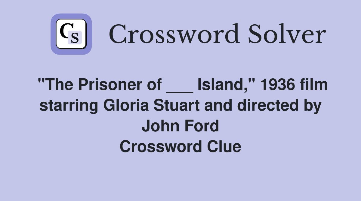 "The Prisoner of ___ Island," 1936 film starring Gloria Stuart and directed by John Ford Crossword Clue