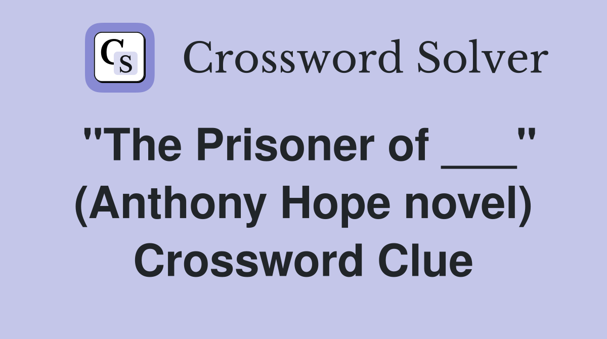 "The Prisoner of ___" (Anthony Hope novel) Crossword Clue