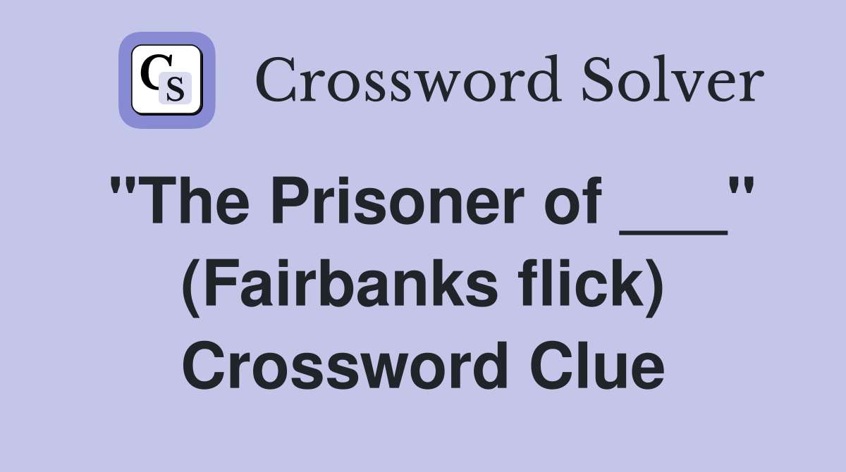 "The Prisoner of ___" (Fairbanks flick) Crossword Clue