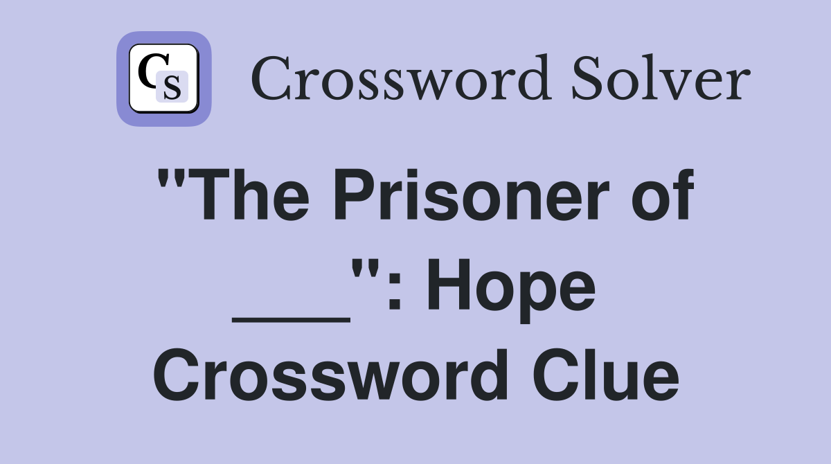 "The Prisoner of ___": Hope Crossword Clue