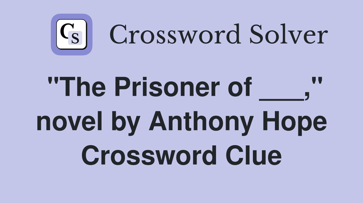 "The Prisoner of ___," novel by Anthony Hope Crossword Clue