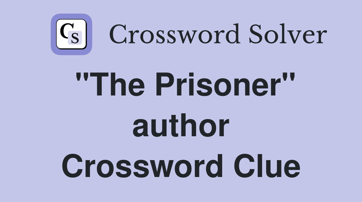 "The Prisoner" author Crossword Clue