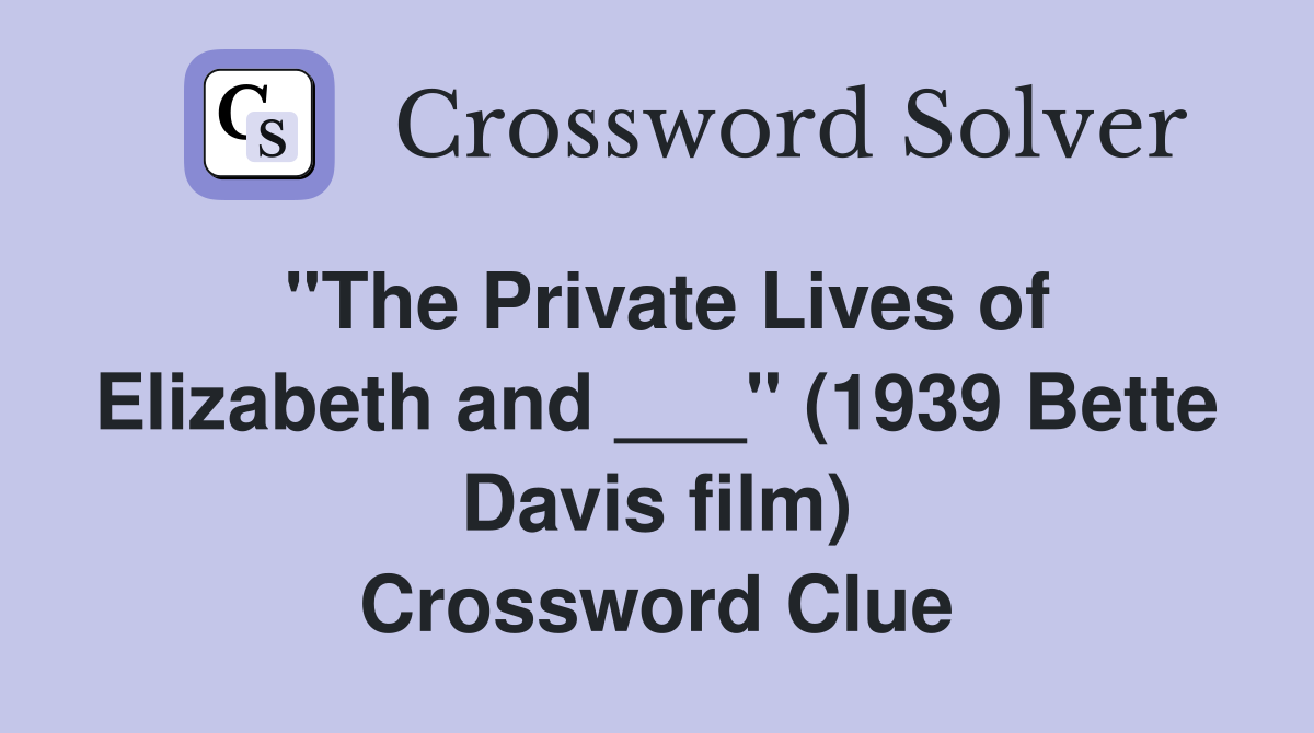 "The Private Lives of Elizabeth and ___" (1939 Bette Davis film) Crossword Clue