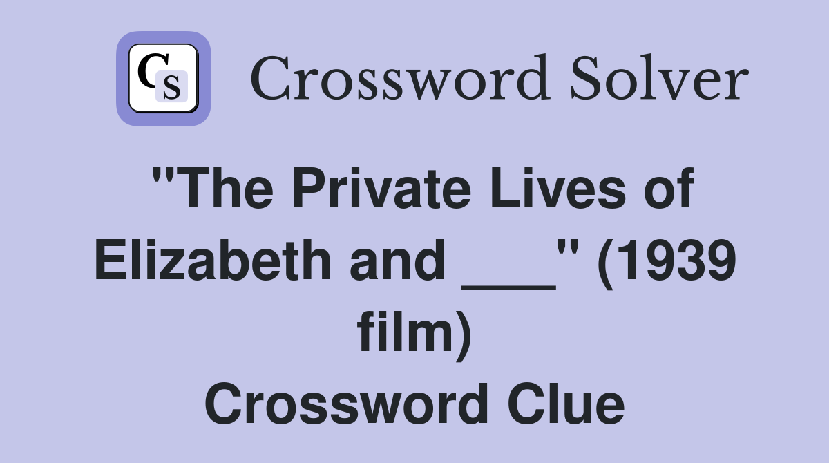 "The Private Lives of Elizabeth and ___" (1939 film) Crossword Clue