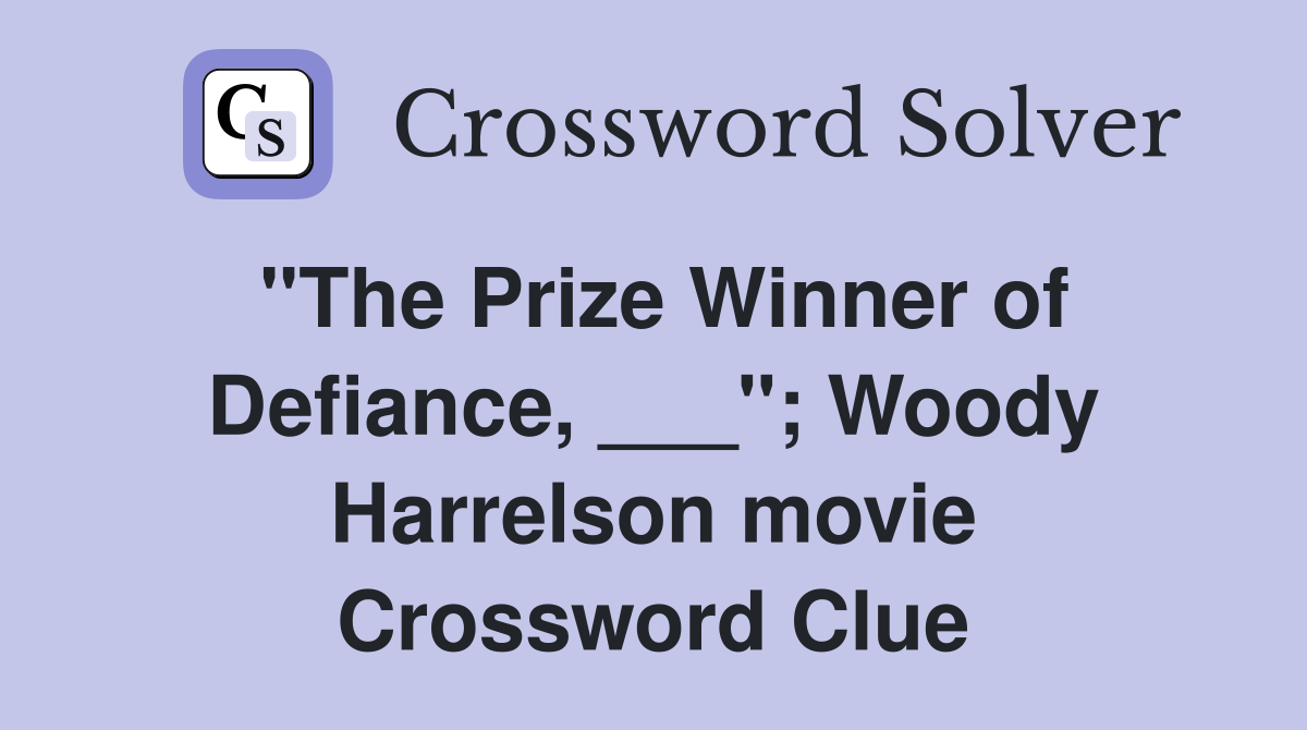 "The Prize Winner of Defiance, ___"; Woody Harrelson movie Crossword Clue