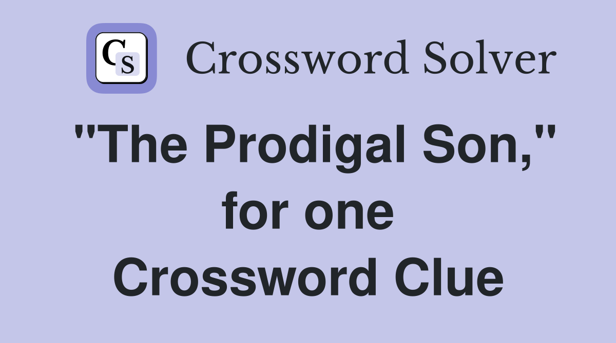 "The Prodigal Son," for one Crossword Clue