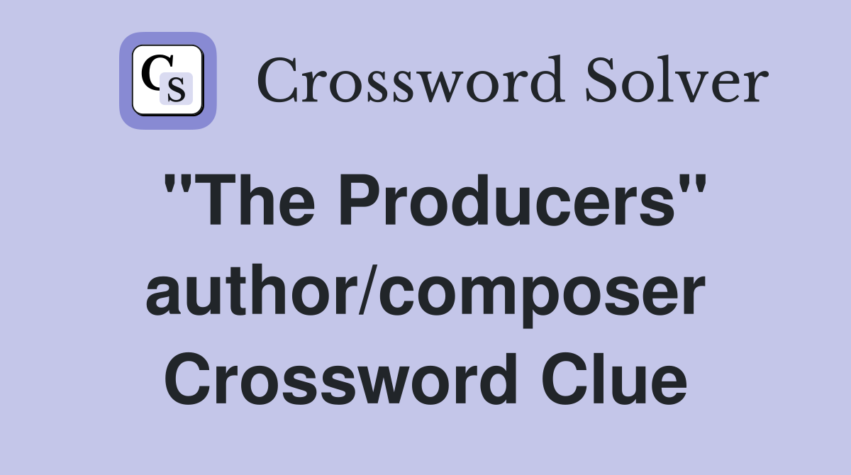 "The Producers" author/composer Crossword Clue