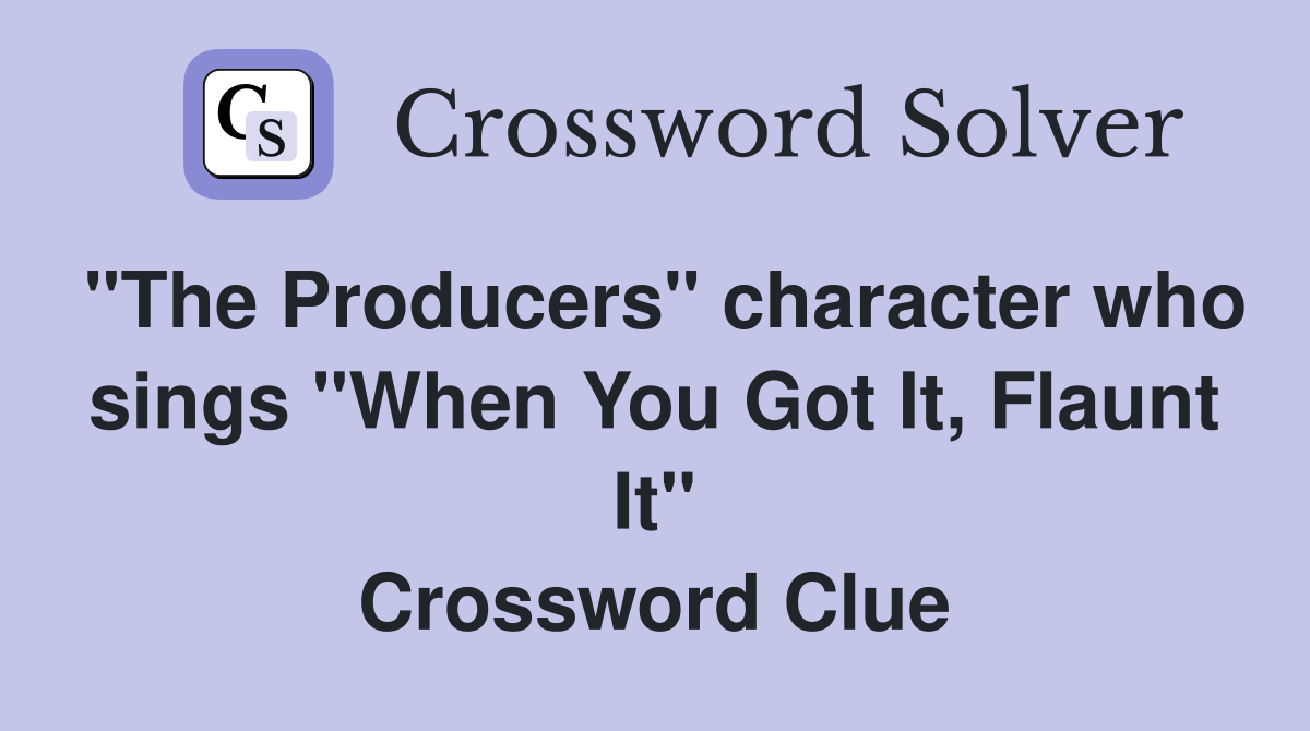 "The Producers" character who sings "When You Got It, Flaunt It" Crossword Clue
